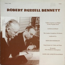 Violin Concerto In A Major (In The Popular Style) / Song Sonata For Violin And Piano / Hexapoda (Five Studies In Jitteroptera) by Robert Russell Bennett ;   London Symphony Orchestra ,   Bernard Herrmann ,   Louis Kaufman  &   Annette Kaufman