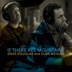 If There Are Mountains by Dave Douglas  and   Elan Mehler