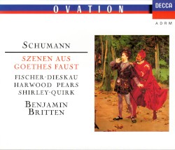 Szenen aus Goethes Faust by Schumann ;   Benjamin Britten ,   Fischer‐Dieskau ,   Harwood ,   Pears ,   Shirley‐Quirk