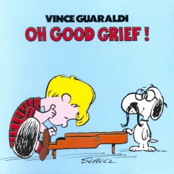 Oh, Good Grief! by Vince Guaraldi
