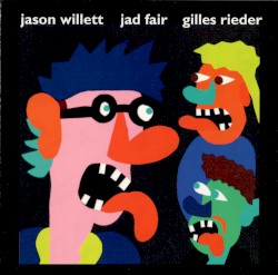 Jason Willett Jad Fair Gilles Rieder by Jason Willett  /   Jad Fair  /   Gilles Rieder