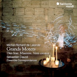 Grands Motets - Dies Irae, Miserere, Veni Creator by Michel‐Richard de Lalande ;   Sébastien Daucé ,   Ensemble Correspondances