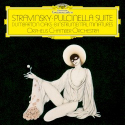 Pulcinella Suite / Dumbarton Oaks / Eight Instrumental Miniatures by Stravinsky ;   Orpheus Chamber Orchestra