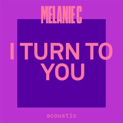 I Turn to You (acoustic) by Melanie C