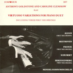 Virtuoso Variations for Piano Duet by Alkan ,   Beethoven ,   Franck ,   Schubert ,   Herzogenberg ,   Mendelssohn ,   Moscheles ;   Anthony Goldstone ,   Caroline Clemmow