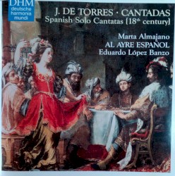Cantadas (Spanish Solo Cantatas) (18th Century) by Joseph de Torres ,   Francisco José de Castro ;   Marta Almajano ,   Al Ayre Español ,   Eduardo López Banzo