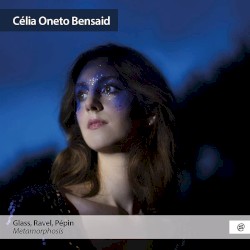 Metamorphosis by Glass ,   Ravel ,   Pépin ;   Célia Oneto Bensaid