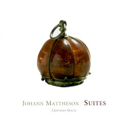 Suites by Johann Mattheson ;   Cristiano Holtz