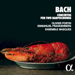 Concertos for Two Harpsichords by Bach ;   Olivier Fortin ,   Emmanuel Frankenberg ,   Ensemble Masques