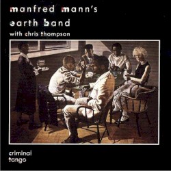 Criminal Tango by Manfred Mann’s Earth Band  with   Chris Thompson