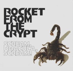 Scream, Dracula, Scream! by Rocket From the Crypt