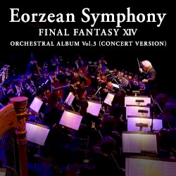 Eorzean Symphony: FINAL FANTASY XIV Orchestral Album Vol. 3 (Concert version) by 祖堅正慶