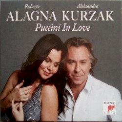 Puccini in Love by Roberto Alagna ,   Aleksandra Kurzak