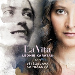 La Vita: Leonie Karatas plays Vitezslava Kapralova by Vítězslava Kaprálová ;   Leonie Karatas