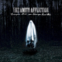 Everyone Loves You… Once You Leave Them by The Amity Affliction