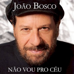 Não vou pro céu by João Bosco