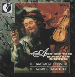 The Art of the Bawdy Song by The Baltimore Consort  &   The Merry Companions