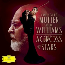 Across the Stars by Anne‐Sophie Mutter ,   Recording Arts Orchestra of Los Angeles  &   John Williams