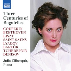 Three Centuries of Bagatelles by Couperin ,   Beethoven ,   Saint-Saëns ,   Lyadov ,   Bartók ,   Tcherepnin ,   Denisov ;   Julia Zilberquit