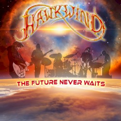 The Future Never Waits by Hawkwind