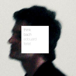 Think Bach by Édouard Ferlet