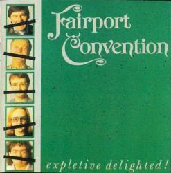 Expletive Delighted! by Fairport Convention