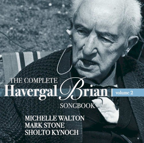The Complete Havergal Brian Songbook, Vol. 2
