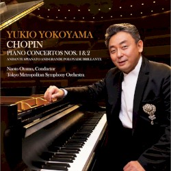 Chopin: Piano Concertos Nos. 1 & 2, etc. by Yukio Yokoyama ,   Naoto Otomo ,   Tokyo Metropolitan Symphony Orchestra