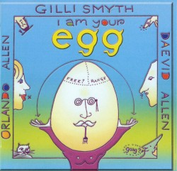 I Am Your Egg by Gilli Smyth ,   Daevid Allen  &   Orlando Allen
