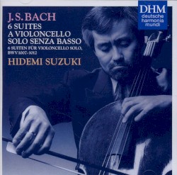 6 Suites a Violoncello Solo Senza Basso, BWV 1007-1012 by J.S. Bach ;   Hidemi Suzuki