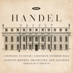 Chandos Te Deum / Chandos Anthem no. 8 by Handel ;   London Handel Orchestra ,   Adrian Butterfield