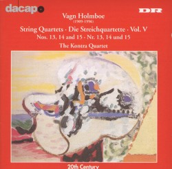 String Quartets, Vol. V: Nos. 13, 14 and 15 by Vagn Holmboe ;   The Kontra Quartet