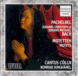 Motetten/Motets by Pachelbel ,   Johann Christoph  &   Johann Michael Bach ;   Cantus Cölln ,   Konrad Junghänel