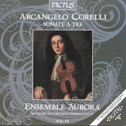 Sonate a Tre (Vol. II) by Arcangelo Corelli ;   Ensemble Aurora ,   Enrico Gatti