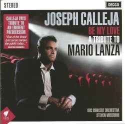 Be My Love: A Tribute To Mario Lanza by Joseph Calleja ,   BBC Concert Orchestra  &   Steven Mercurio