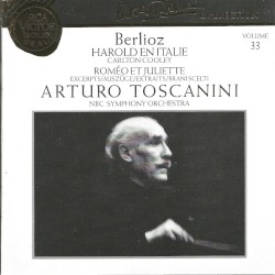 Arturo Toscanini Collection, Volume 33: Harold en Italie / Romeo et Juliette (extraits) by Berlioz ;   Carlton Cooley ,   Arturo Toscanini ,   NBC Symphony Orchestra