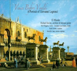 Venice Before Vivaldi: A Portrait of Giovanni Legrenzi by Giovanni Legrenzi ;   El Mundo ,   Richard Savino ,   Rob Diggins ,   Ruth Escher ,   Jennifer Lane