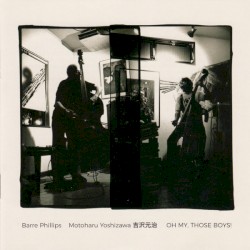 Oh My, Those Boys! by Barre Phillips ,   Motoharu Yoshizawa  =   吉沢元治