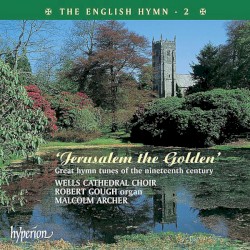 The English Hymn 2: Jerusalem the Golden by Wells Cathedral Choir ,   Malcolm Archer ,   Rupert Gough