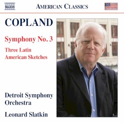 Symphony no. 3 / Three Latin American Sketches by Copland ;   Detroit Symphony Orchestra ,   Leonard Slatkin