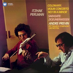 Goldmark: Violin Concerto no. 1 in A minor / Sarasate: Zigeunerweisen by Goldmark ,   Sarasate ;   Itzhak Perlman ,   André Previn ,   Pittsburgh Symphony Orchestra