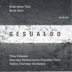 Gesualdo by Erkki-Sven Tüür ,   Brett Dean ,   Gesualdo ;   Tõnu Kaljuste ,   Estonian Philharmonic Chamber Choir ,   Tallinn Chamber Orchestra