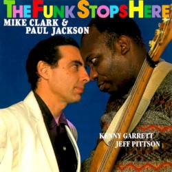 The Funk Stops Here by Mike Clark  &   Paul Jackson