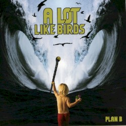 Plan B by A Lot Like Birds