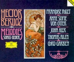 Mélodies by Hector Berlioz ;   Françoise Pollet ,   Anne Sofie von Otter ,   John Aler ,   Thomas Allen ,   Cord Garben
