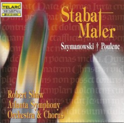 Stabat Mater by Szymanowski ,   Poulenc ;   Atlanta Symphony Orchestra  &   Chorus ,   Robert Shaw