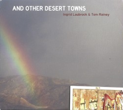 And Other Desert Towns by Ingrid Laubrock  &   Tom Rainey