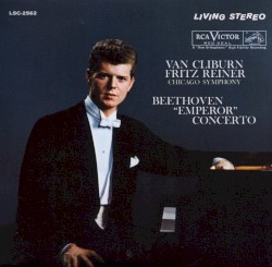Piano Concerto No 5 "Emperor" by Ludwig van Beethoven ;   Van Cliburn ,   Fritz Reiner  &   Chicago Symphony Orchestra
