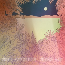 Slow Air by Still Corners
