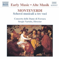Scherzi musicali a tre voci by Claudio Monteverdi ;   Concerto delle Dame di Ferrara ,   Sergio Vartolo